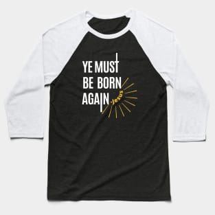 Ye must be born again | John 3:7 verse | Jesus said be born again Baseball T-Shirt